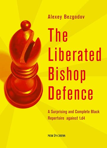 The Liberated Bishop Defence: A Surprising and Complete Black Repertoire Against 1.D4 The Liberated Bishop Defence: A Surprising and Complete Black Repertoire Against 1.D4