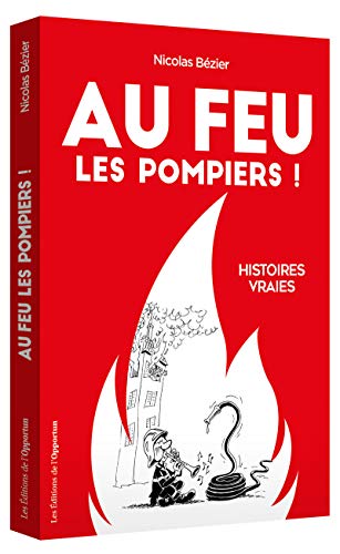 Au feu les pompiers ! - Histoires vraies von OPPORTUN