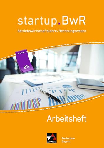 startup.BwR Realschule Bayern / startup.BwR Bayern AH 8 II: Betriebswirtschaftslehre / Rechnungswesen (startup.BwR Realschule Bayern: Betriebswirtschaftslehre / Rechnungswesen) von Buchner, C.C. Verlag