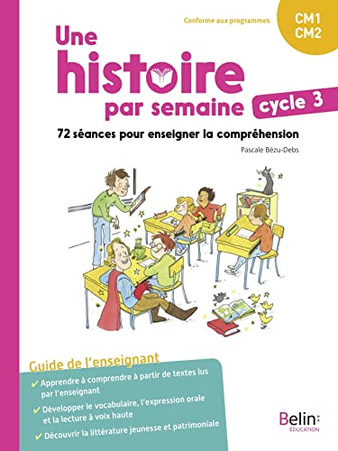 Une histoire par semaine cycle 3 (CM1-CM2): 72 séances pour enseigner la compréhension - Guide de l'enseignant