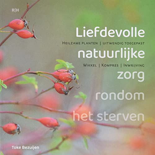 Liefdevolle natuurlijke zorg rondom het sterven: Heilzame planten, uitwendig toegepast von Reith Hendriks & Partners
