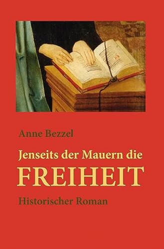 Jenseits der Mauern die Freiheit: Historischer Roman