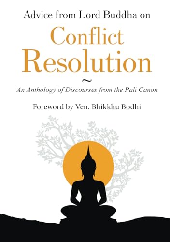 Advice from Lord Buddha on Conflict Resolution - An Anthology of Discourses From the Pali Canon Foreword by Ven. Bhikkhu Bodhi Advice from Lord Buddha on Conflict Resolution - An Anthology of Discourses From the Pali Canon Foreword by Ven. Bhikkhu Bodhi von White Falcon Publishing