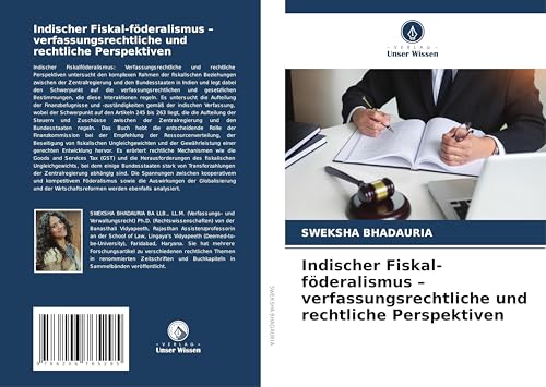 Indischer Fiskal-föderalismus - verfassungsrechtliche und rechtliche Perspektiven von Verlag Unser Wissen