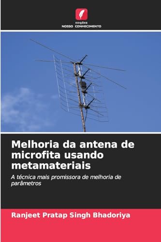 Melhoria da antena de microfita usando metamateriais: A técnica mais promissora de melhoria de parâmetros von Edições Nosso Conhecimento