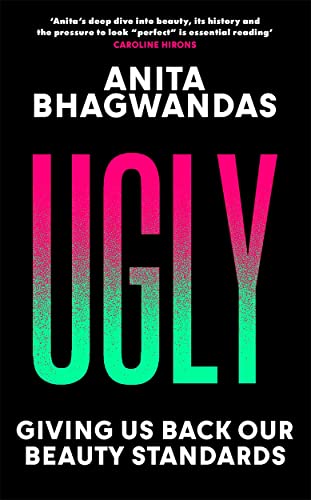 Ugly: Why the world became beauty-obsessed and how to break free