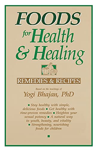 Foods for Health and Healing: Remedies and Recipes: Based on the Teachings of Yogi Bhajan