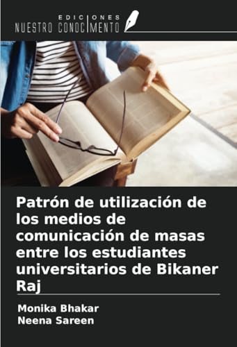 Patrón de utilización de los medios de comunicación de masas entre los estudiantes universitarios de Bikaner Raj von Ediciones Nuestro Conocimiento