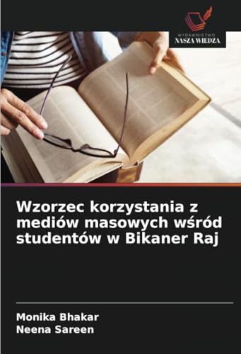 Wzorzec korzystania z mediów masowych wśród studentów w Bikaner Raj von Wydawnictwo Nasza Wiedza