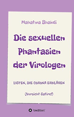 Die sexuellen Phantasien der Virologen: Listen, die Corona erklären (Vorsicht Satire!) von tredition