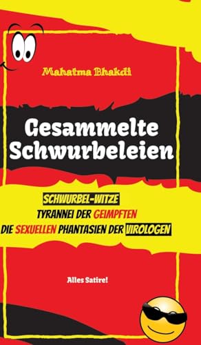 Gesammelte Schwurbeleien: Tyrannei der Geimpften, Kommt ein Verschwörungstheoretiker zum Arzt..., Die sexuellen Phantasien der Virologen - drei Bücher in einem Band! von tredition