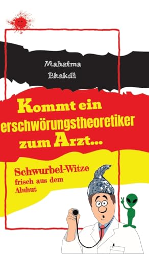 Kommt ein Verschwörungstheoretiker zum Arzt...: Schwurbel-Witze frisch aus dem Aluhut! Kommt ein Verschwörungstheoretiker zum Arzt...: Schwurbel-Witze frisch aus dem Aluhut!