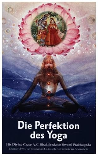 Die Perfektion des Yoga: Das Yoga der göttlichen Liebe