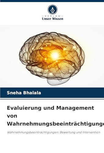 Evaluierung und Management von Wahrnehmungsbeeinträchtigungen: Wahrnehmungsbeeinträchtigungen: Bewertung und Intervention von Verlag Unser Wissen