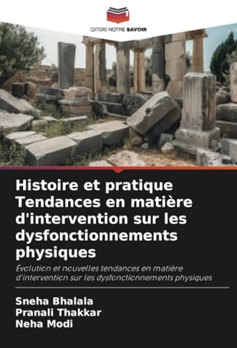 Histoire et pratique Tendances en matière d'intervention sur les dysfonctionnements physiques: Évolution et nouvelles tendances en matière d'intervention sur les dysfonctionnements physiques von Editions Notre Savoir