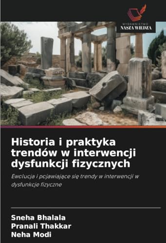 Historia i praktyka trendów w interwencji dysfunkcji fizycznych: Ewolucja i pojawiające się trendy w interwencji w dysfunkcje fizyczne: Ewolucja i ... trendy w interwencji w dysfunkcje fizyczne von Wydawnictwo Nasza Wiedza