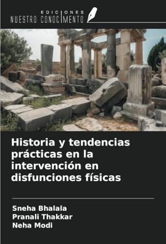 Historia y tendencias prácticas en la intervención en disfunciones físicas von Ediciones Nuestro Conocimiento
