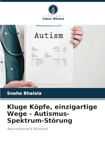 Kluge Köpfe, einzigartige Wege - Autismus-Spektrum-Störung: Neurodiverse & Blütezeit von Verlag Unser Wissen