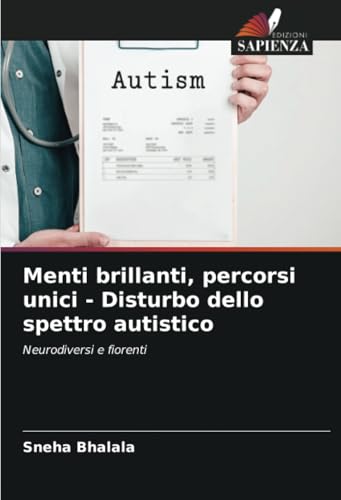 Menti brillanti, percorsi unici - Disturbo dello spettro autistico: Neurodiversi e fiorenti von Edizioni Sapienza