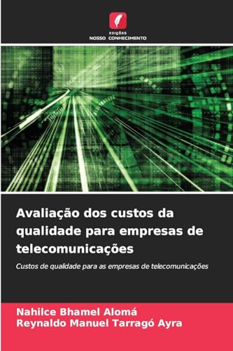 Avaliação dos custos da qualidade para empresas de telecomunicações: Custos de qualidade para as empresas de telecomunicações von Edições Nosso Conhecimento