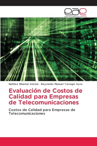 Evaluación de Costos de Calidad para Empresas de Telecomunicaciones: Costos de Calidad para Empresas de Telecomunicaciones von Editorial Académica Española