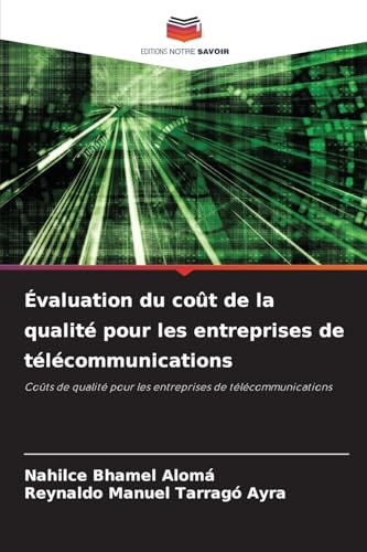Évaluation du coût de la qualité pour les entreprises de télécommunications: Coûts de qualité pour les entreprises de télécommunications von Editions Notre Savoir