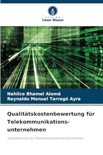 Qualitätskostenbewertung für Telekommunikations- unternehmen: Qualitätskosten für Telekommunikationsunternehmen von Verlag Unser Wissen