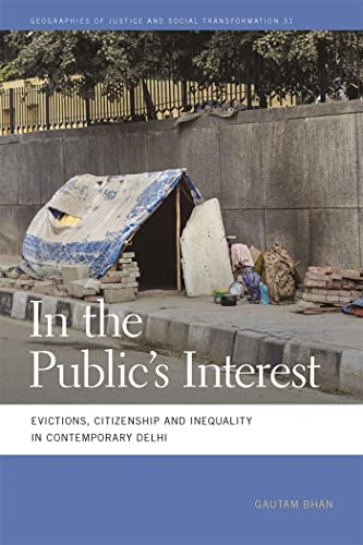 In the Public's Interest: Evictions, Citizenship, and Inequality in Contemporary Delhi (Geographies of Justice and Social Transformation, Band 30) von University of Georgia Press