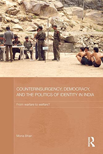 Counterinsurgency, Democracy, and the Politics of Identity in India: From Warfare to Welfare? (Routledge Contemporary South Asia Series, Band 73)