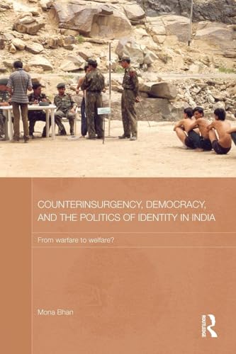 Counterinsurgency, Democracy, and the Politics of Identity in India: From Warfare to Welfare? (Routledge Contemporary South Asia Series, 73, Band 73) von Routledge