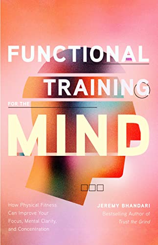 Functional Training for the Mind: How Physical Fitness Can Improve Your Focus, Mental Clarity, and Concentration (Mind Body Connection, Your Body is Your Brain, Body Aware) von Mango