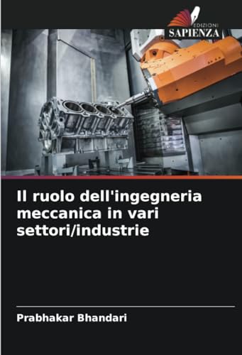 Il ruolo dell'ingegneria meccanica in vari settori/industrie von Edizioni Sapienza
