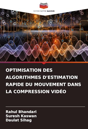 OPTIMISATION DES ALGORITHMES D'ESTIMATION RAPIDE DU MOUVEMENT DANS LA COMPRESSION VIDÉO von Editions Notre Savoir