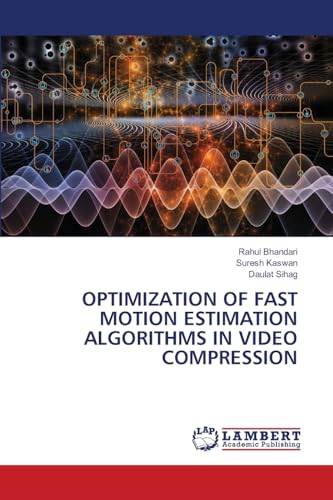 OPTIMIZATION OF FAST MOTION ESTIMATION ALGORITHMS IN VIDEO COMPRESSION von LAP LAMBERT Academic Publishing