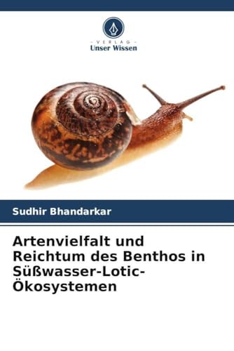Artenvielfalt und Reichtum des Benthos in Süßwasser-Lotic-Ökosystemen von Verlag Unser Wissen