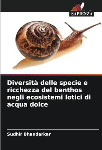 Diversità delle specie e ricchezza del benthos negli ecosistemi lotici di acqua dolce von Edizioni Sapienza