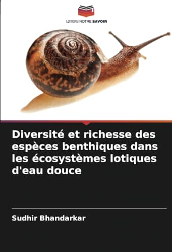 Diversité et richesse des espèces benthiques dans les écosystèmes lotiques d'eau douce von Editions Notre Savoir