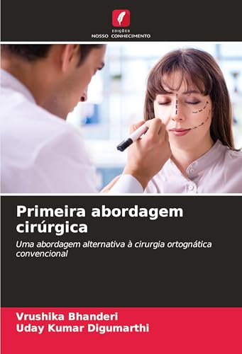 Primeira abordagem cirúrgica: Uma abordagem alternativa à cirurgia ortognática convencional von Edições Nosso Conhecimento