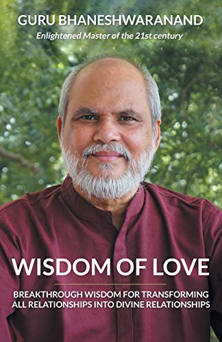 Wisdom Of Love: BREAKTHROUGH WISDOM FOR TRANSFORMING ALL RELATIONSHIPS INTO DIVINE RELATIONSHIPS von Balboa Press