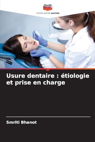 Usure dentaire : étiologie et prise en charge von Editions Notre Savoir