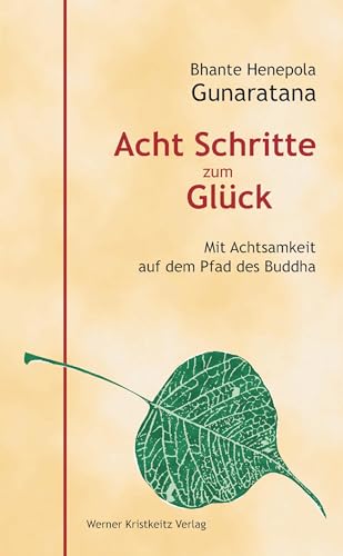 Acht Schritte zum Glück: Mit Achtsamkeit auf dem Pfad des Buddha von Kristkeitz Werner
