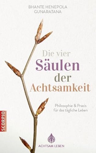 Die vier Säulen der Achtsamkeit: Philosophie & Praxis für das tägliche Leben