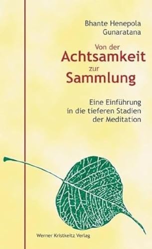 Von der Achtsamkeit zur Sammlung: Eine Einführung in die tieferen Stadien der Meditation von Kristkeitz Werner