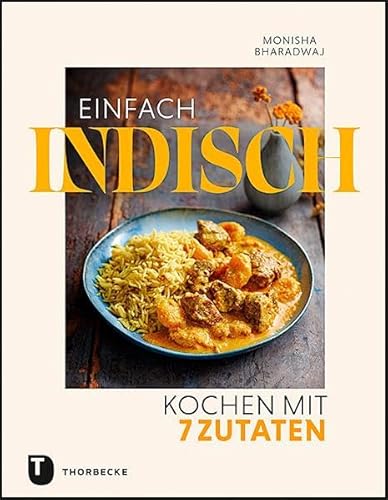 Einfach indisch – Kochen mit 7 Zutaten