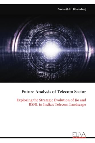 Future Analysis of Telecom Sector: Exploring the Strategic Evolution of Jio and BSNL in India's Telecom Landscape von Eliva Press