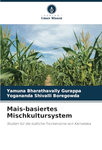 Mais-basiertes Mischkultursystem: Studien für die südliche Trockenzone von Karnataka von Verlag Unser Wissen