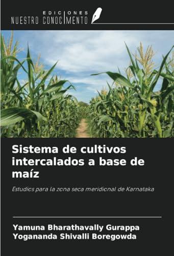 Sistema de cultivos intercalados a base de maíz: Estudios para la zona seca meridional de Karnataka von Ediciones Nuestro Conocimiento