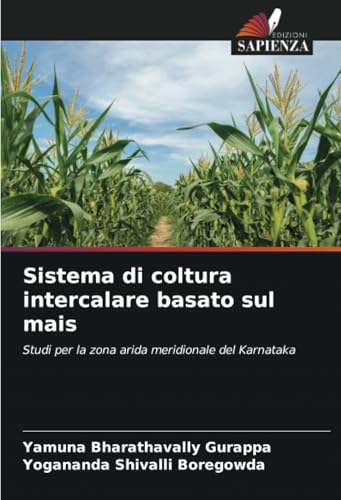 Sistema di coltura intercalare basato sul mais: Studi per la zona arida meridionale del Karnataka von Edizioni Sapienza