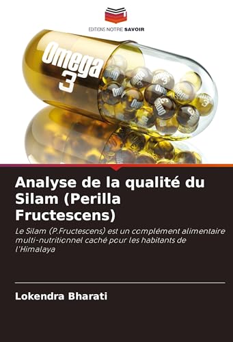 Analyse de la qualité du Silam (Perilla Fructescens): Le Silam (P.Fructescens) est un complément alimentaire multi-nutritionnel caché pour les habitants de l'Himalaya von Fromm Verlag