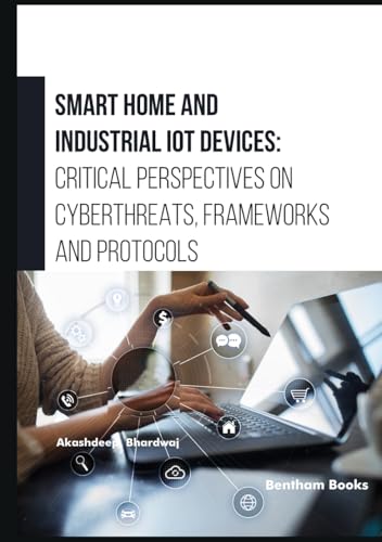 Smart Home and Industrial IoT Devices: Critical Perspectives on Cyberthreats, Frameworks and Protocols von Bentham Science Publishers